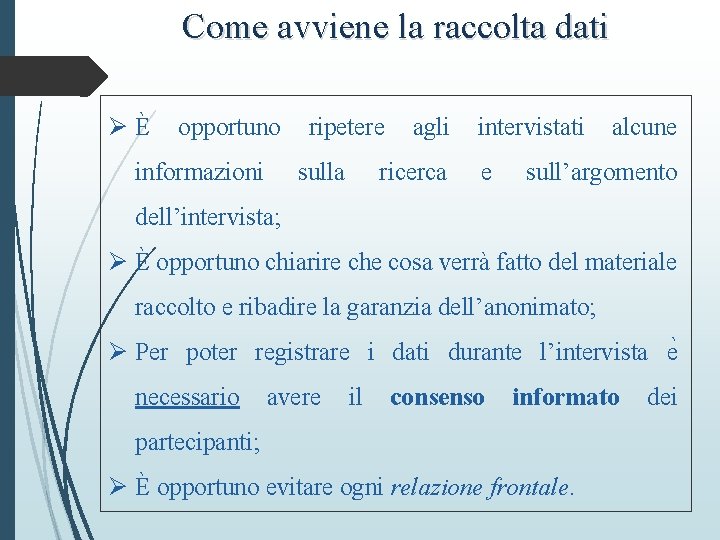 Come avviene la raccolta dati Ø È opportuno ripetere agli intervistati alcune informazioni sulla