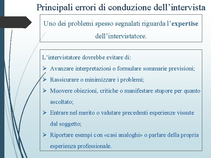 Principali errori di conduzione dell’intervista Uno dei problemi spesso segnalati riguarda l’expertise dell’intervistatore. L’intervistatore