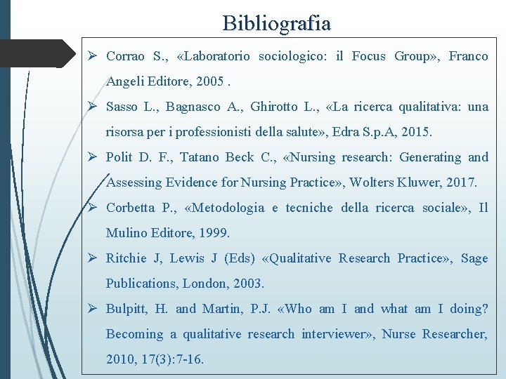 Bibliografia Ø Corrao S. , «Laboratorio sociologico: il Focus Group» , Franco Angeli Editore,