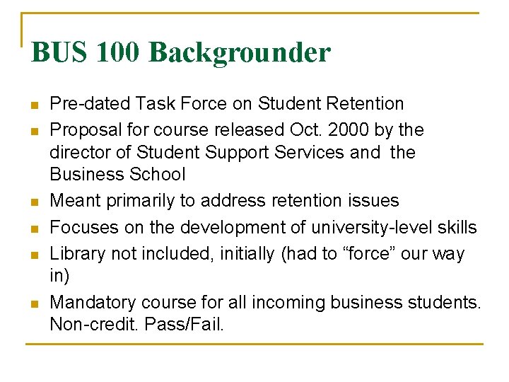 BUS 100 Backgrounder n n n Pre-dated Task Force on Student Retention Proposal for BUS 100 Backgrounder n n n Pre-dated Task Force on Student Retention Proposal for