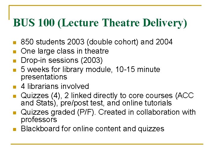 BUS 100 (Lecture Theatre Delivery) n n n n 850 students 2003 (double cohort) BUS 100 (Lecture Theatre Delivery) n n n n 850 students 2003 (double cohort)