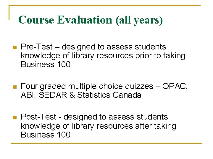 Course Evaluation (all years) n Pre-Test – designed to assess students knowledge of library Course Evaluation (all years) n Pre-Test – designed to assess students knowledge of library