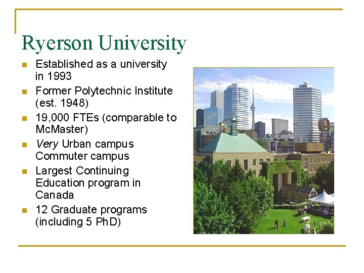 Ryerson University n n n Established as a university in 1993 Former Polytechnic Institute Ryerson University n n n Established as a university in 1993 Former Polytechnic Institute