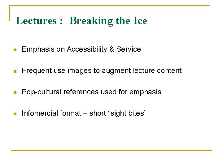 Lectures : Breaking the Ice n Emphasis on Accessibility & Service n Frequent use Lectures : Breaking the Ice n Emphasis on Accessibility & Service n Frequent use