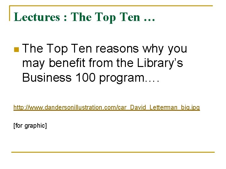 Lectures : The Top Ten … n The Top Ten reasons why you may Lectures : The Top Ten … n The Top Ten reasons why you may