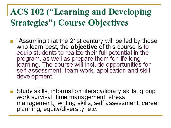 ACS 102 (“Learning and Developing Strategies”) Course Objectives n “Assuming that the 21 st ACS 102 (“Learning and Developing Strategies”) Course Objectives n “Assuming that the 21 st