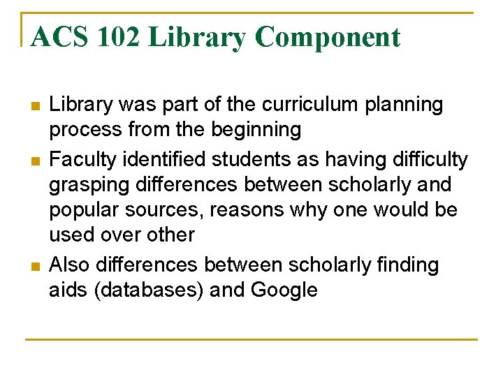 ACS 102 Library Component n n n Library was part of the curriculum planning ACS 102 Library Component n n n Library was part of the curriculum planning