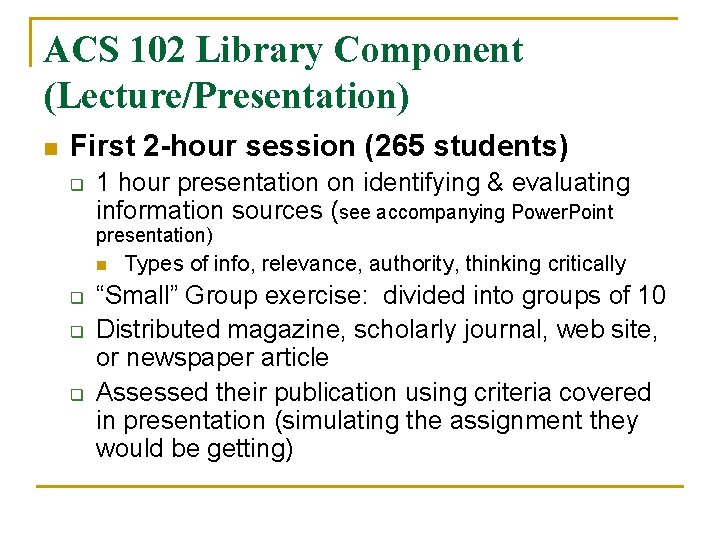 ACS 102 Library Component (Lecture/Presentation) n First 2 -hour session (265 students) q 1 ACS 102 Library Component (Lecture/Presentation) n First 2 -hour session (265 students) q 1