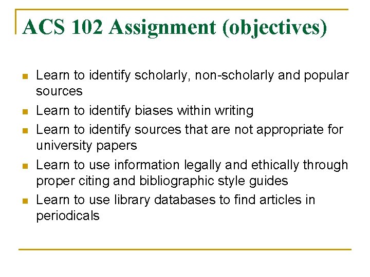 ACS 102 Assignment (objectives) n n n Learn to identify scholarly, non-scholarly and popular ACS 102 Assignment (objectives) n n n Learn to identify scholarly, non-scholarly and popular