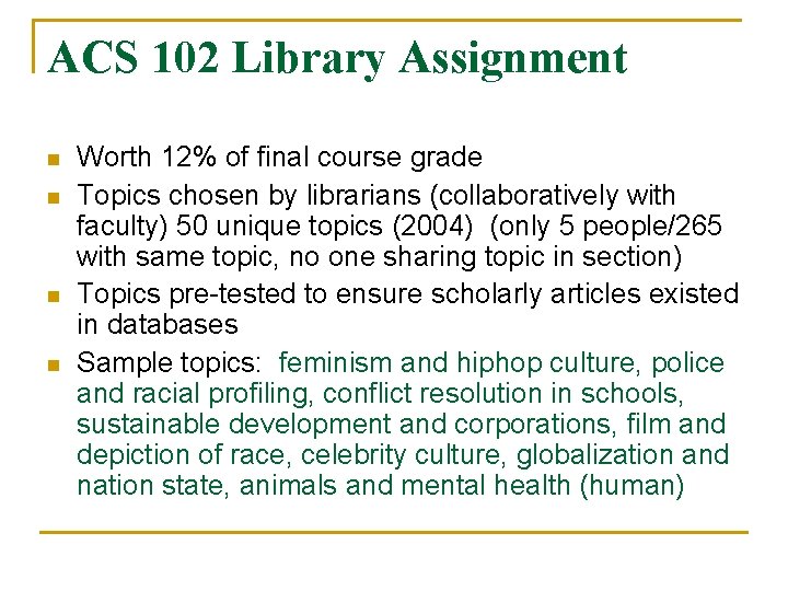 ACS 102 Library Assignment n n Worth 12% of final course grade Topics chosen ACS 102 Library Assignment n n Worth 12% of final course grade Topics chosen