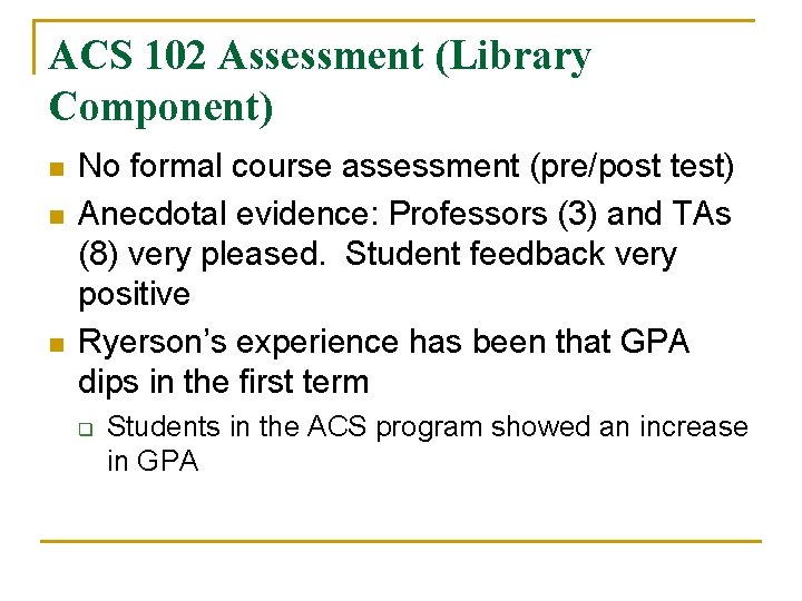 ACS 102 Assessment (Library Component) n n n No formal course assessment (pre/post test) ACS 102 Assessment (Library Component) n n n No formal course assessment (pre/post test)