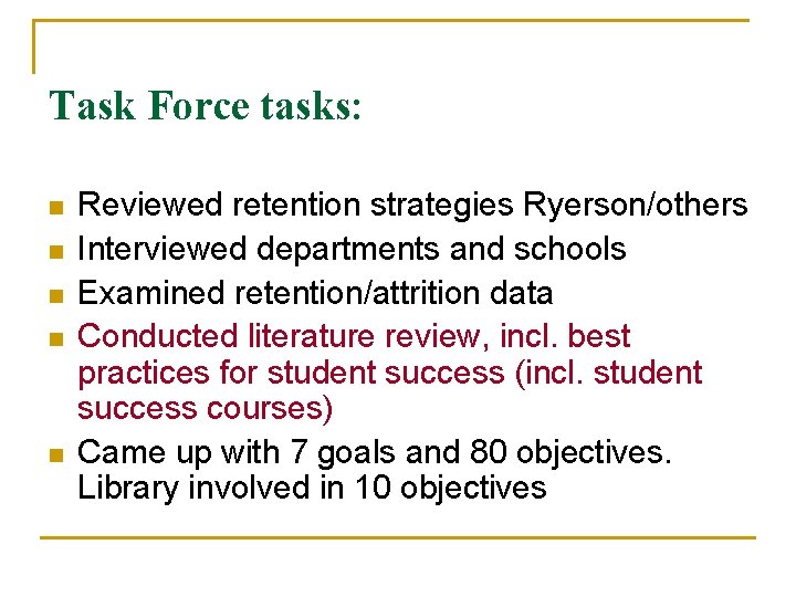 Task Force tasks: n n n Reviewed retention strategies Ryerson/others Interviewed departments and schools Task Force tasks: n n n Reviewed retention strategies Ryerson/others Interviewed departments and schools