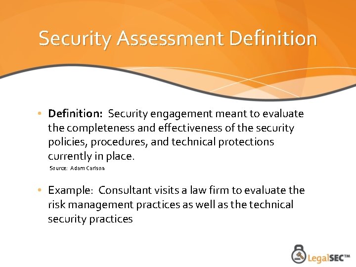 Security Assessment Definition • Definition: Security engagement meant to evaluate the completeness and effectiveness