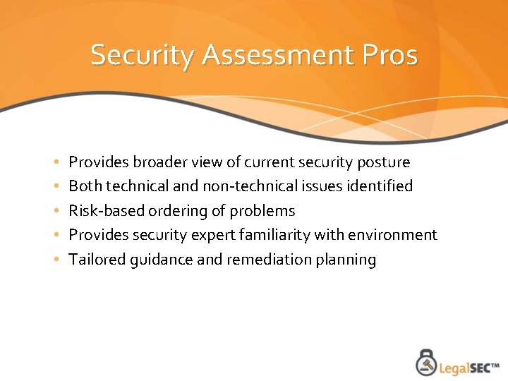 Security Assessment Pros • • • Provides broader view of current security posture Both