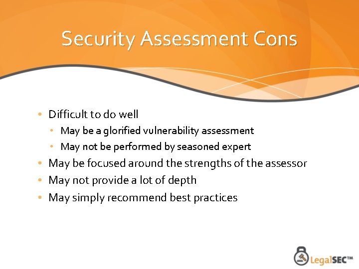 Security Assessment Cons • Difficult to do well • May be a glorified vulnerability