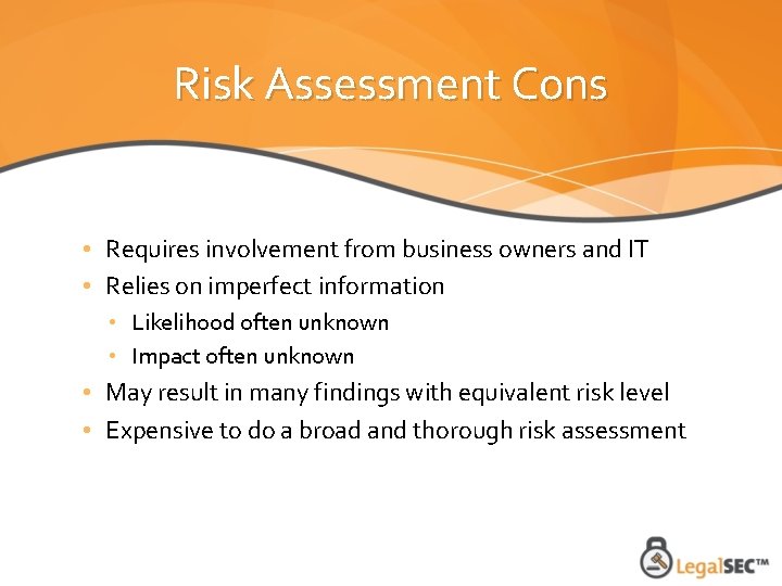 Risk Assessment Cons • Requires involvement from business owners and IT • Relies on