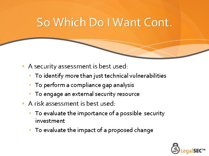 So Which Do I Want Cont. • A security assessment is best used: •