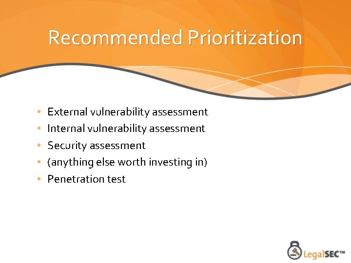 Recommended Prioritization • • • External vulnerability assessment Internal vulnerability assessment Security assessment (anything