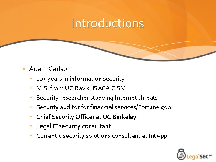 Introductions • Adam Carlson • • 10+ years in information security M. S. from