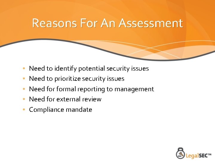 Reasons For An Assessment • • • Need to identify potential security issues Need