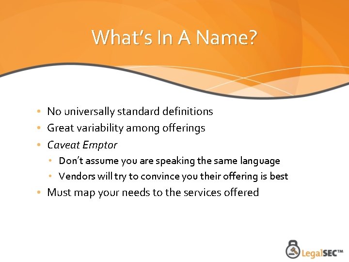 What’s In A Name? • No universally standard definitions • Great variability among offerings