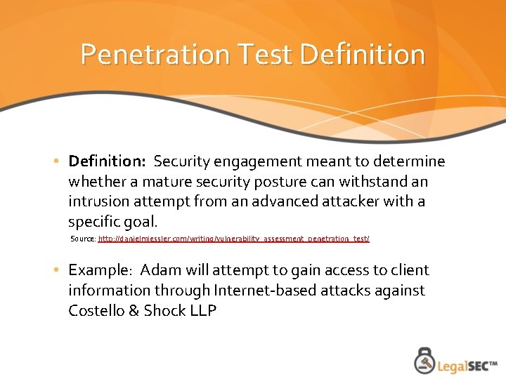 Penetration Test Definition • Definition: Security engagement meant to determine whether a mature security