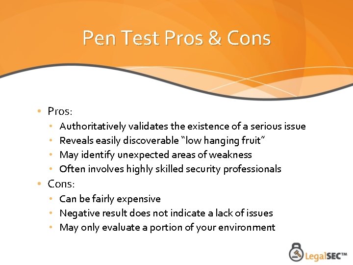 Pen Test Pros & Cons • Pros: • • Authoritatively validates the existence of