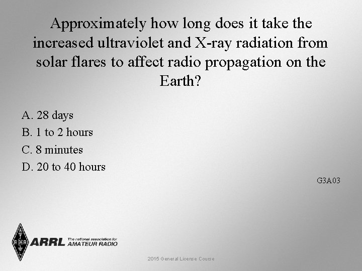 Approximately how long does it take the increased ultraviolet and X-ray radiation from solar