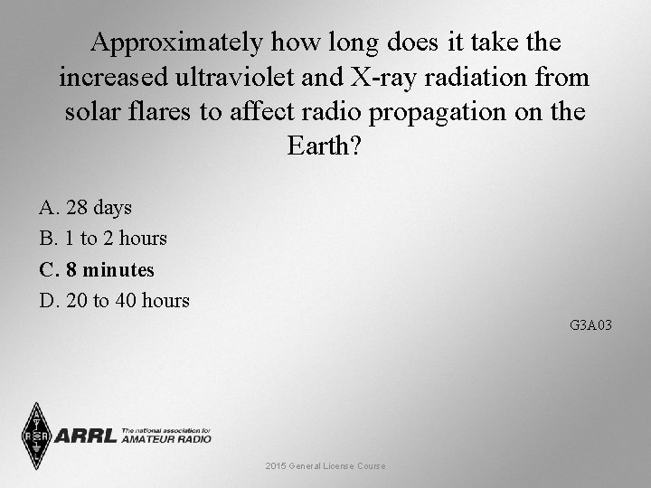 Approximately how long does it take the increased ultraviolet and X-ray radiation from solar