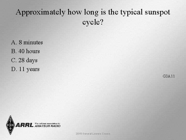 Approximately how long is the typical sunspot cycle? A. 8 minutes B. 40 hours