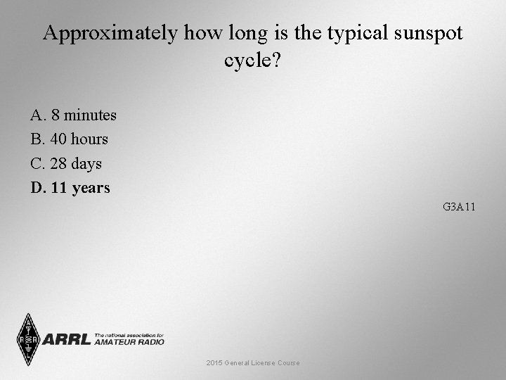 Approximately how long is the typical sunspot cycle? A. 8 minutes B. 40 hours