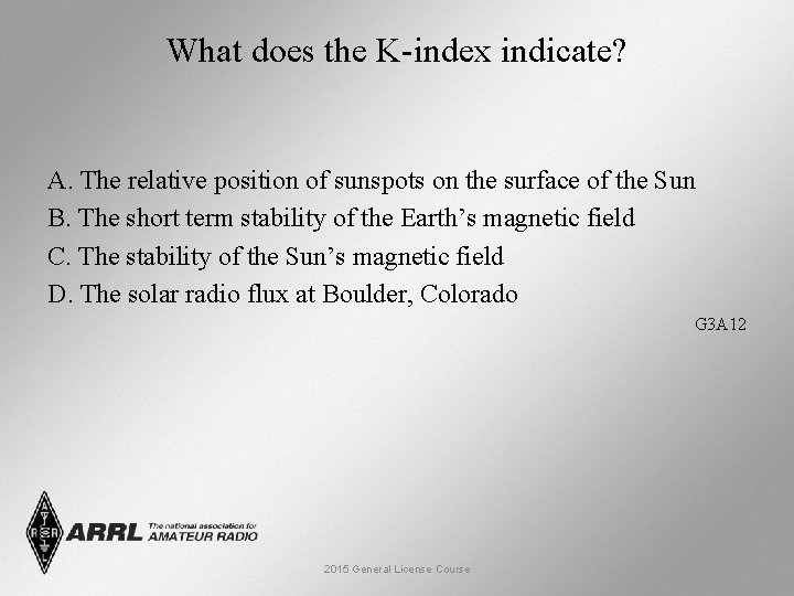 What does the K-index indicate? A. The relative position of sunspots on the surface