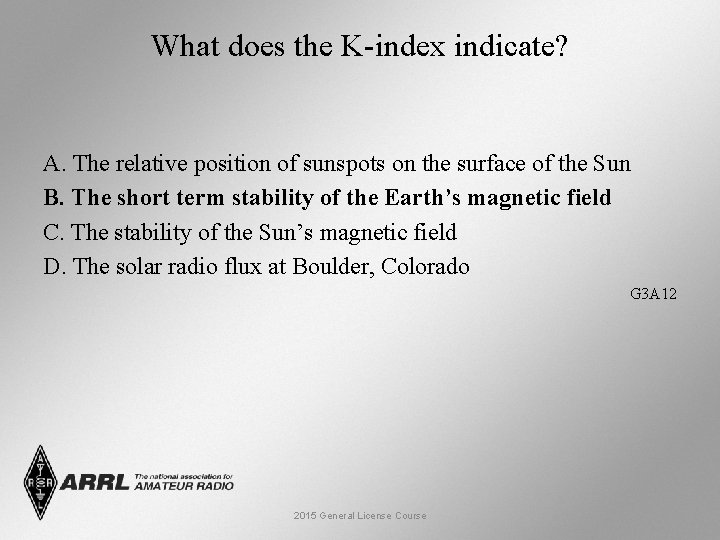 What does the K-index indicate? A. The relative position of sunspots on the surface