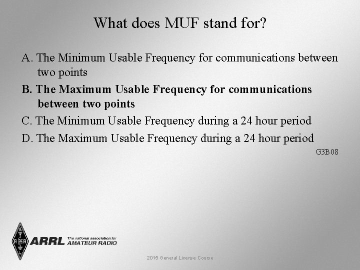 What does MUF stand for? A. The Minimum Usable Frequency for communications between two