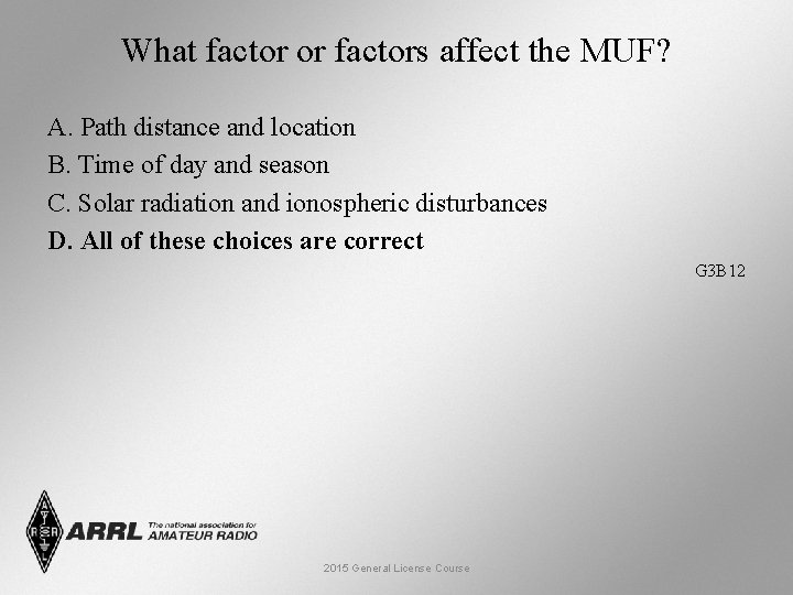 What factor or factors affect the MUF? A. Path distance and location B. Time