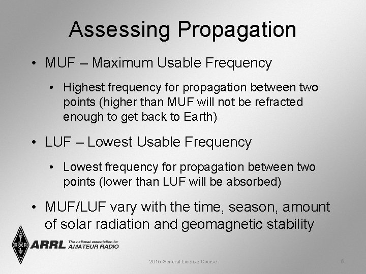 Assessing Propagation • MUF – Maximum Usable Frequency • Highest frequency for propagation between