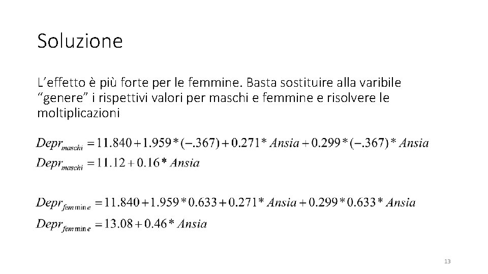 Soluzione L’effetto è più forte per le femmine. Basta sostituire alla varibile “genere” i