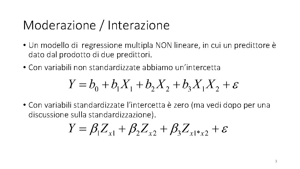Moderazione / Interazione • Un modello di regressione multipla NON lineare, in cui un