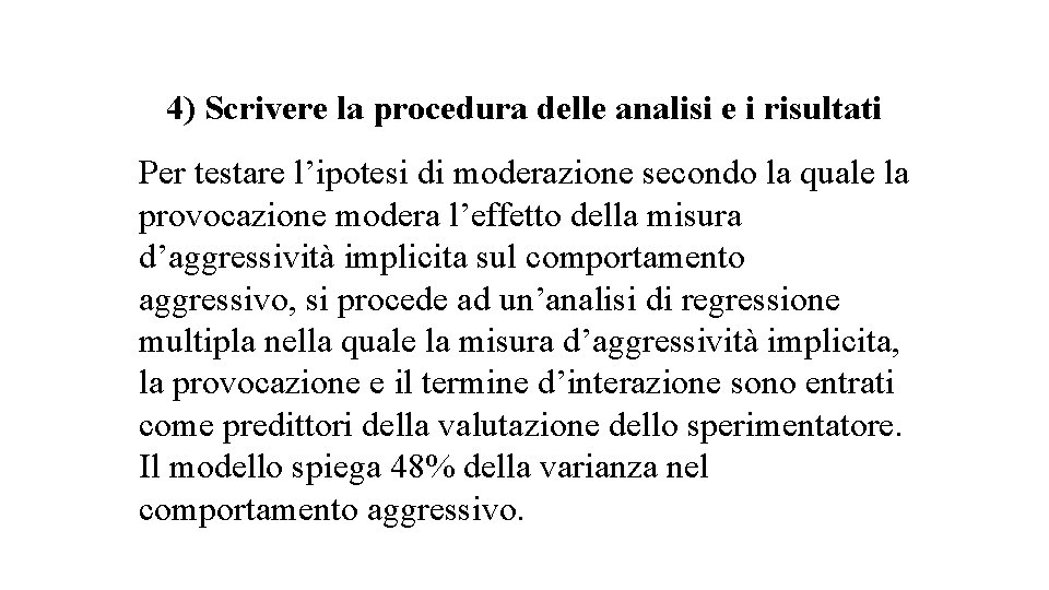 4) Scrivere la procedura delle analisi e i risultati Per testare l’ipotesi di moderazione