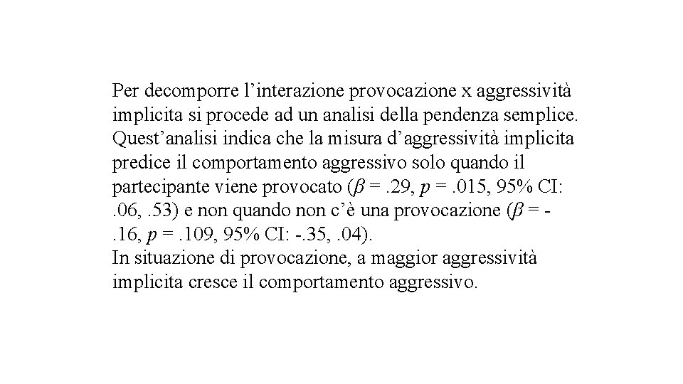 Per decomporre l’interazione provocazione x aggressività implicita si procede ad un analisi della pendenza