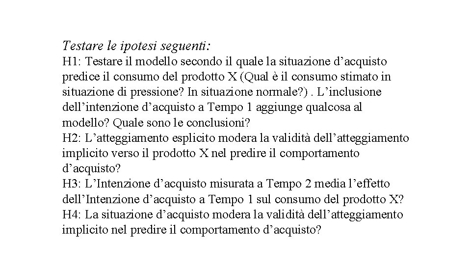 Testare le ipotesi seguenti: H 1: Testare il modello secondo il quale la situazione