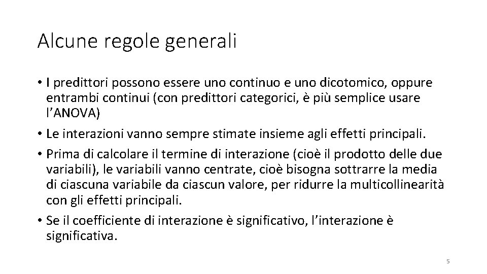 Alcune regole generali • I predittori possono essere uno continuo e uno dicotomico, oppure