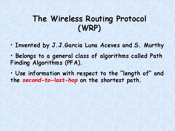 The Wireless Routing Protocol (WRP) • Invented by J. J. Garcia Luna Aceves and