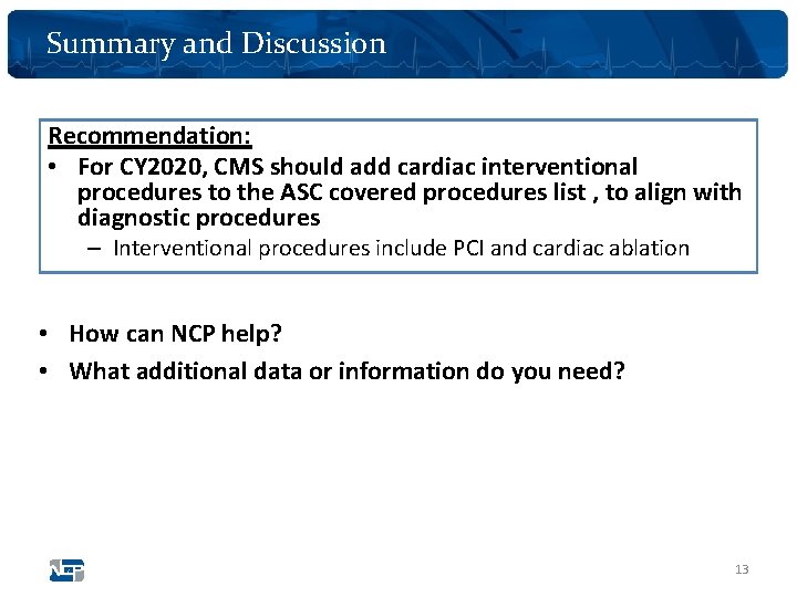 Summary and Discussion Recommendation: • For CY 2020, CMS should add cardiac interventional procedures