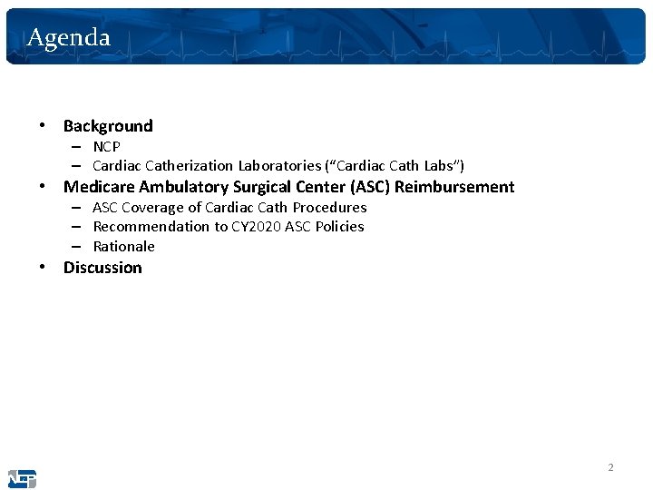 Agenda • Background – NCP – Cardiac Catherization Laboratories (“Cardiac Cath Labs”) • Medicare