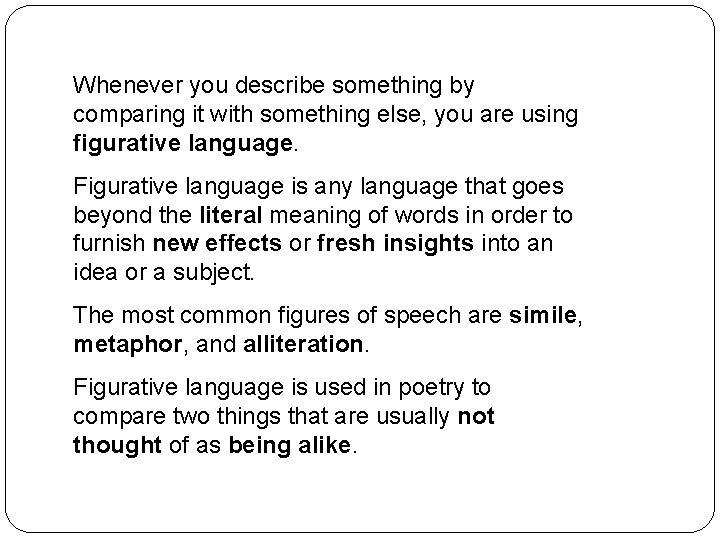 Whenever you describe something by comparing it with something else, you are using figurative