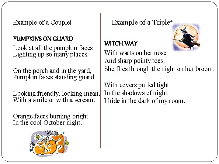 Example of a Triplet Example of a Couplet PUMPKINS ON GUARD Look at all