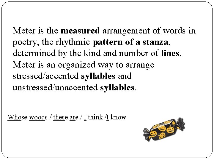 Meter is the measured arrangement of words in poetry, the rhythmic pattern of a