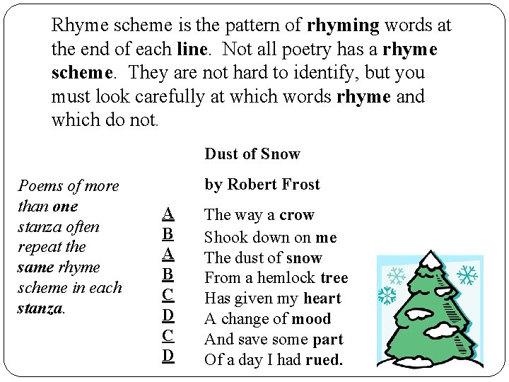 Rhyme scheme is the pattern of rhyming words at the end of each line.