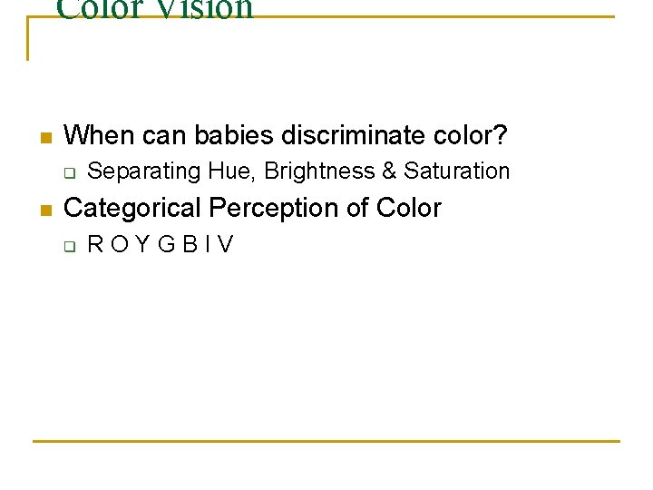 Color Vision n When can babies discriminate color? q n Separating Hue, Brightness &